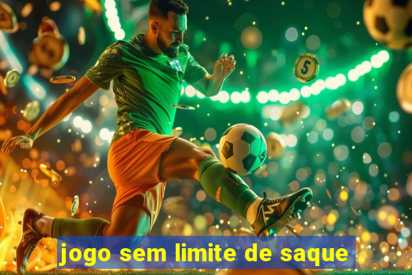 jogo sem limite de saque